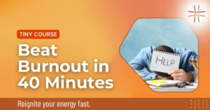 Beat Burnout in 40 Minutes
