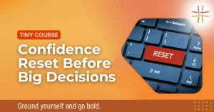 Confidence Reset Before Big Decisions