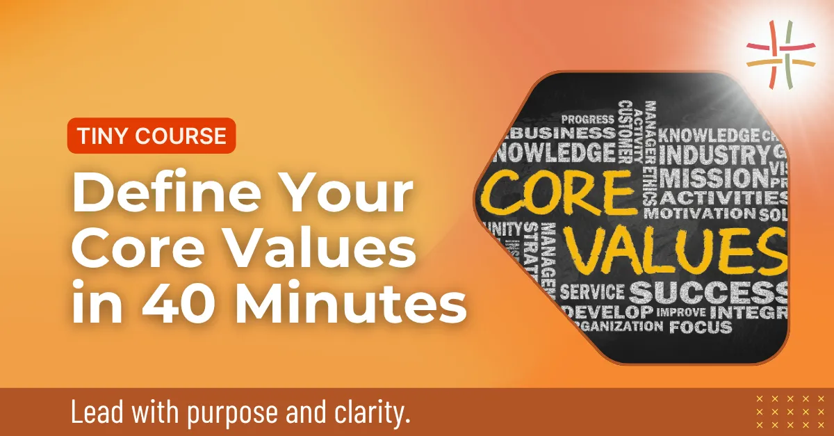 Define Your Core Values in 40 Minutes