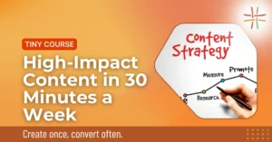 High-Impact Content in 30 Minutes a Week